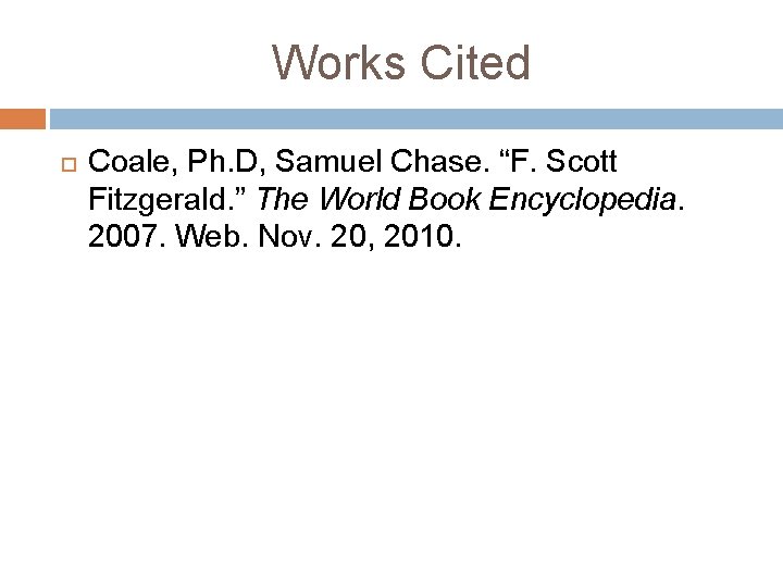 Works Cited Coale, Ph. D, Samuel Chase. “F. Scott Fitzgerald. ” The World Book