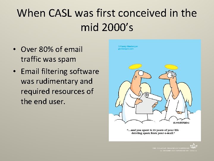 When CASL was first conceived in the mid 2000’s • Over 80% of email