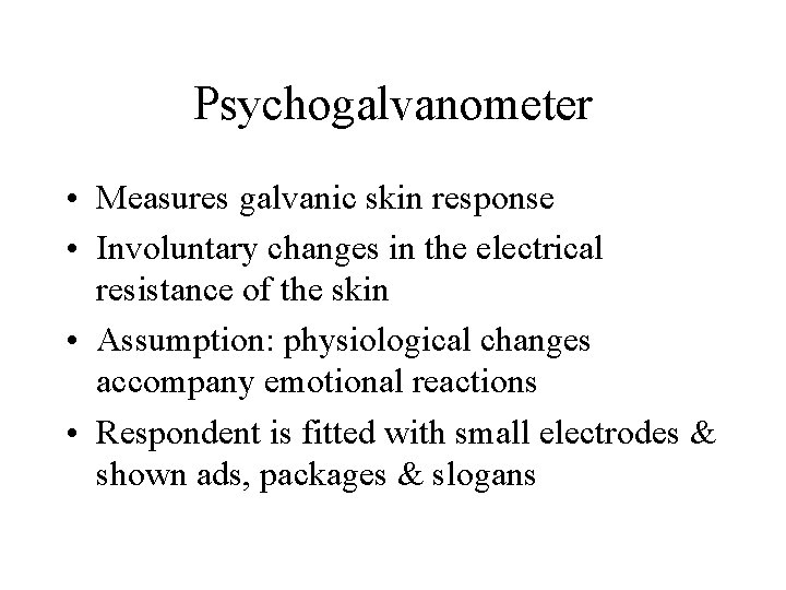 Psychogalvanometer • Measures galvanic skin response • Involuntary changes in the electrical resistance of