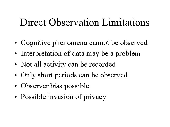 Direct Observation Limitations • • • Cognitive phenomena cannot be observed Interpretation of data