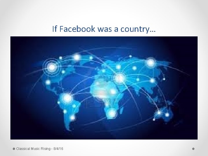 If Facebook was a country… Classical Music Rising - 8/4/16 
