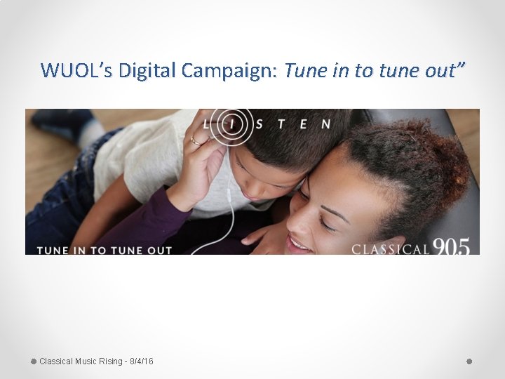 WUOL’s Digital Campaign: Tune in to tune out” Classical Music Rising - 8/4/16 