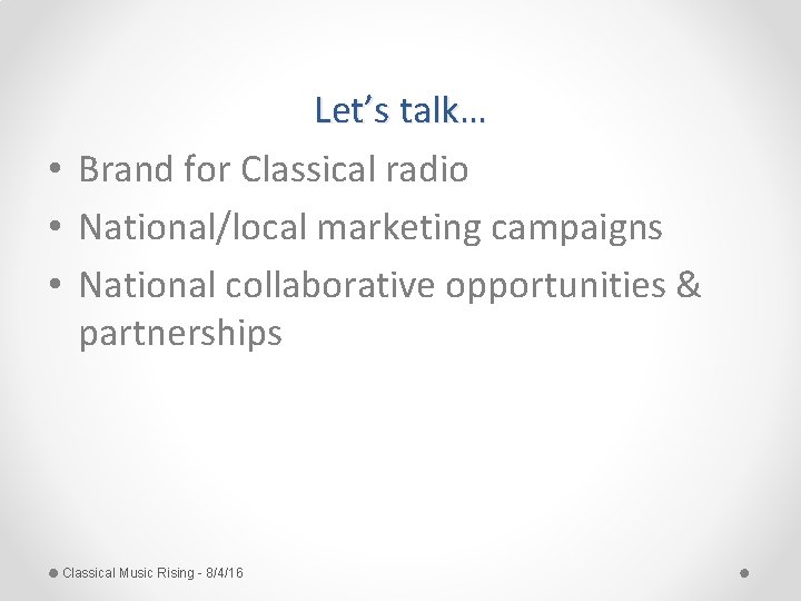 Let’s talk… • Brand for Classical radio • National/local marketing campaigns • National collaborative