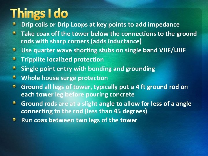 Things I do Drip coils or Drip Loops at key points to add impedance