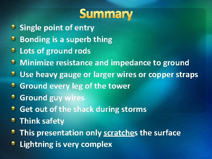 Summary Single point of entry Bonding is a superb thing Lots of ground rods