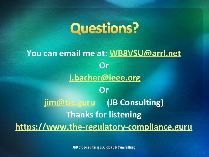 Questions? You can email me at: WB 8 VSU@arrl. net Or j. bacher@ieee. org