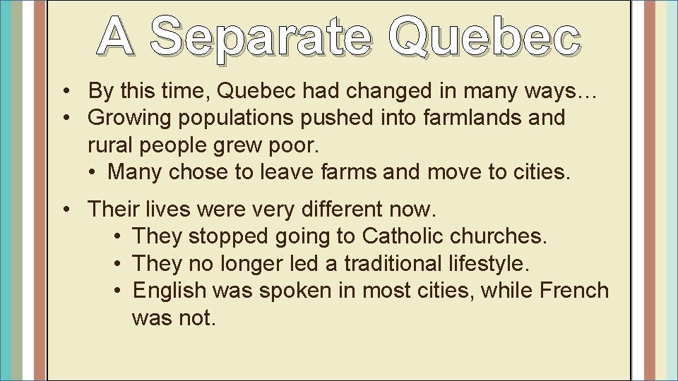 A Separate Quebec • By this time, Quebec had changed in many ways… •