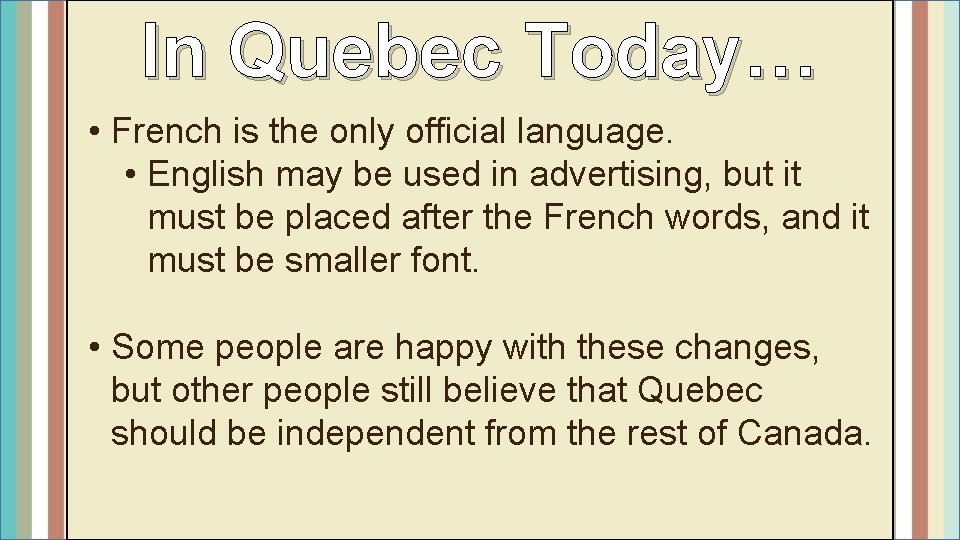 In Quebec Today… • French is the only official language. • English may be