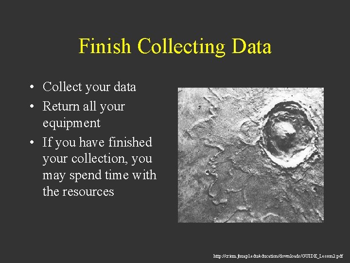 Finish Collecting Data • Collect your data • Return all your equipment • If