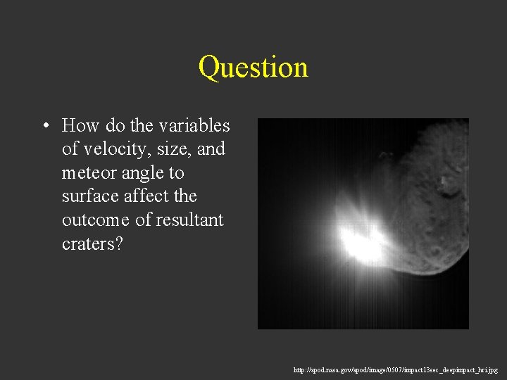 Question • How do the variables of velocity, size, and meteor angle to surface
