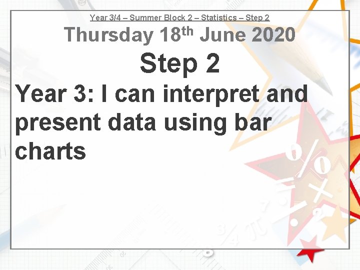 Year 3/4 – Summer Block 2 – Statistics – Step 2 Thursday 18 th