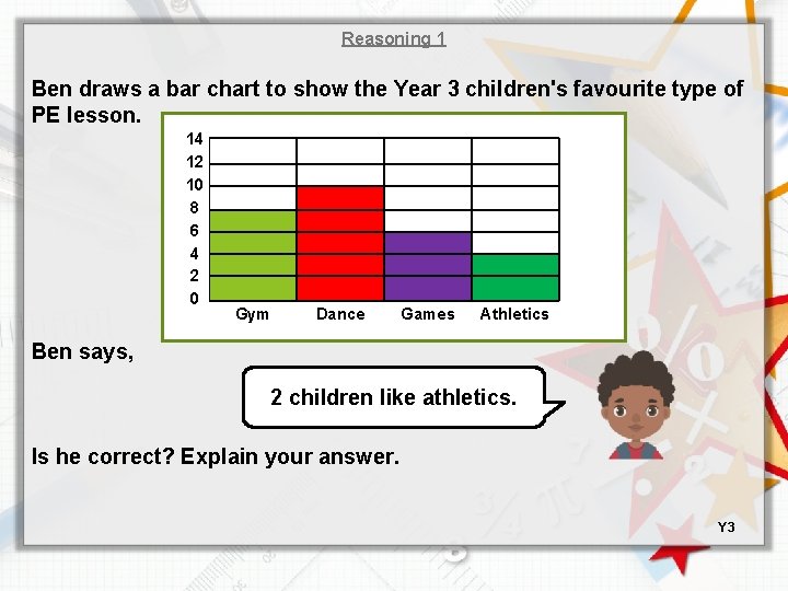 Reasoning 1 Ben draws a bar chart to show the Year 3 children's favourite