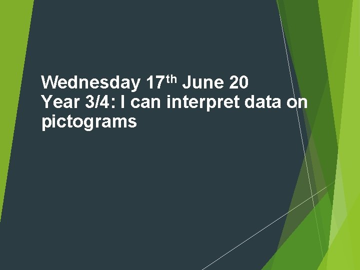 Wednesday 17 th June 20 Year 3/4: I can interpret data on pictograms 