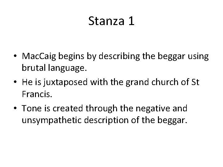 Stanza 1 • Mac. Caig begins by describing the beggar using brutal language. •