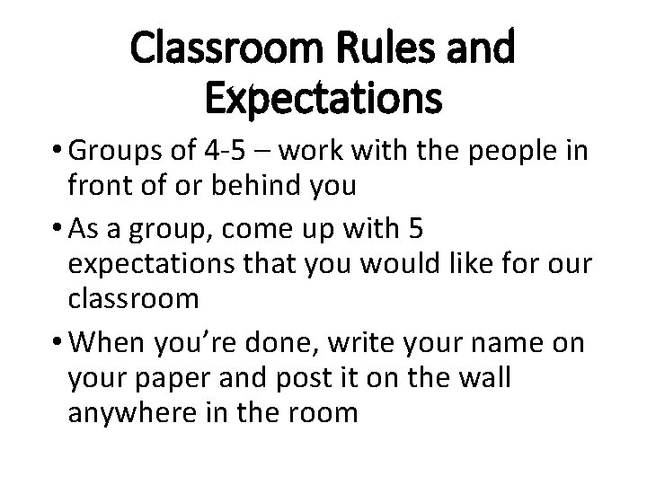 Classroom Rules and Expectations • Groups of 4 -5 – work with the people