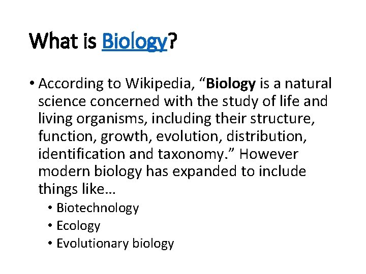 What is Biology? • According to Wikipedia, “Biology is a natural science concerned with