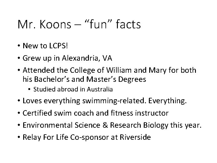 Mr. Koons – “fun” facts • New to LCPS! • Grew up in Alexandria,