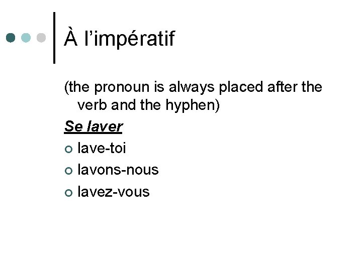 À l’impératif (the pronoun is always placed after the verb and the hyphen) Se