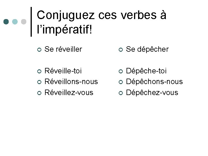 Conjuguez ces verbes à l’impératif! ¢ Se réveiller ¢ Se dépêcher ¢ Réveille-toi Réveillons-nous