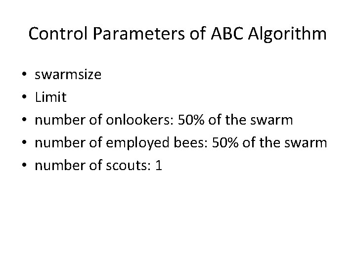 Control Parameters of ABC Algorithm • • • swarmsize Limit number of onlookers: 50%