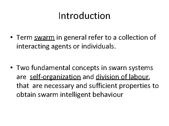 Introduction • Term swarm in general refer to a collection of interacting agents or