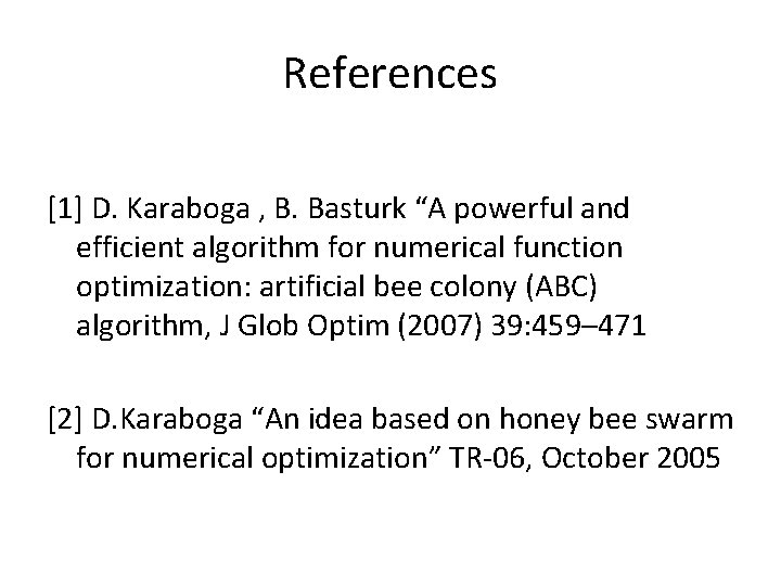 References [1] D. Karaboga , B. Basturk “A powerful and efficient algorithm for numerical
