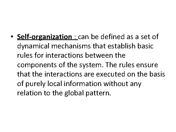  • Self-organization : can be defined as a set of dynamical mechanisms that