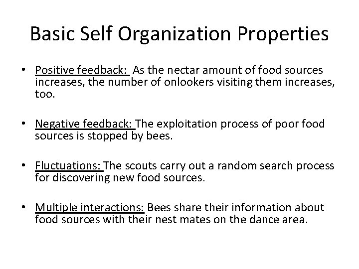 Basic Self Organization Properties • Positive feedback: As the nectar amount of food sources