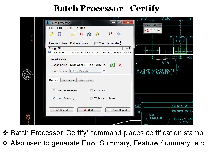 Batch Processor - Certify v Batch Processor ‘Certify’ command places certification stamp v Also