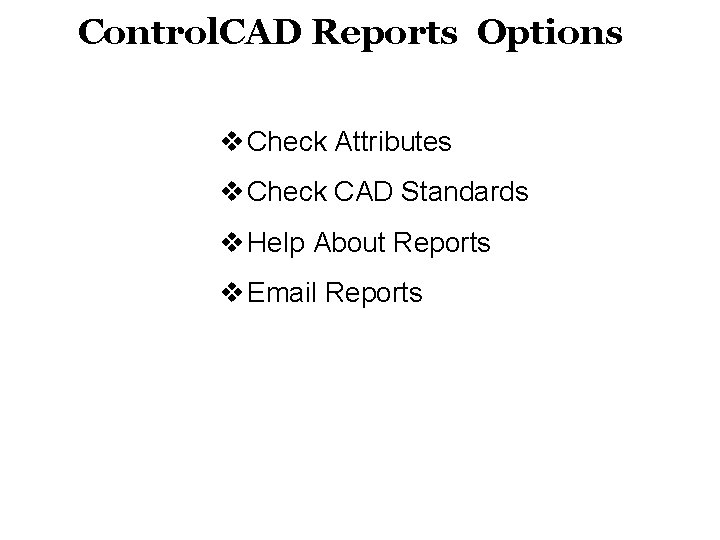 Control. CAD Reports Options” v Check Attributes v Check CAD Standards v Help About