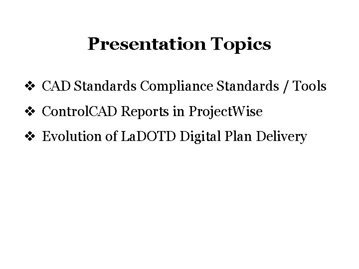 Presentation Topics v CAD Standards Compliance Standards / Tools v Control. CAD Reports in