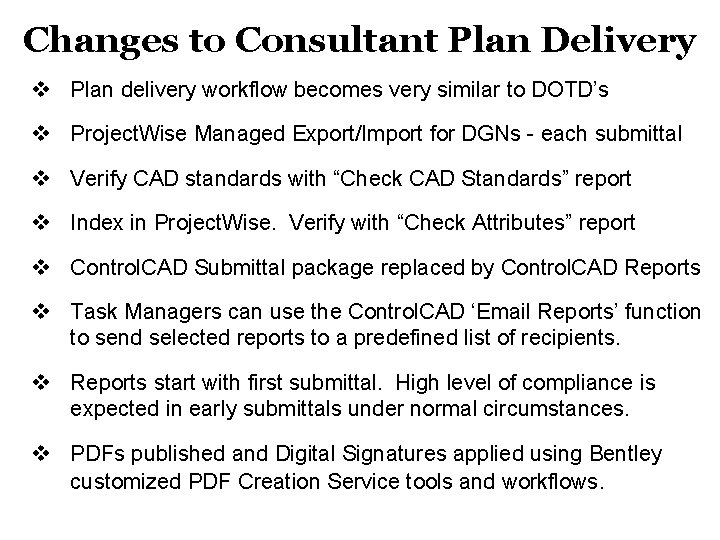 Changes to Consultant Plan Delivery v Plan delivery workflow becomes very similar to DOTD’s