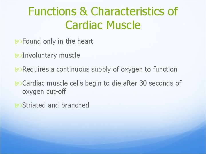 Functions & Characteristics of Cardiac Muscle Found only in the heart Involuntary muscle Requires