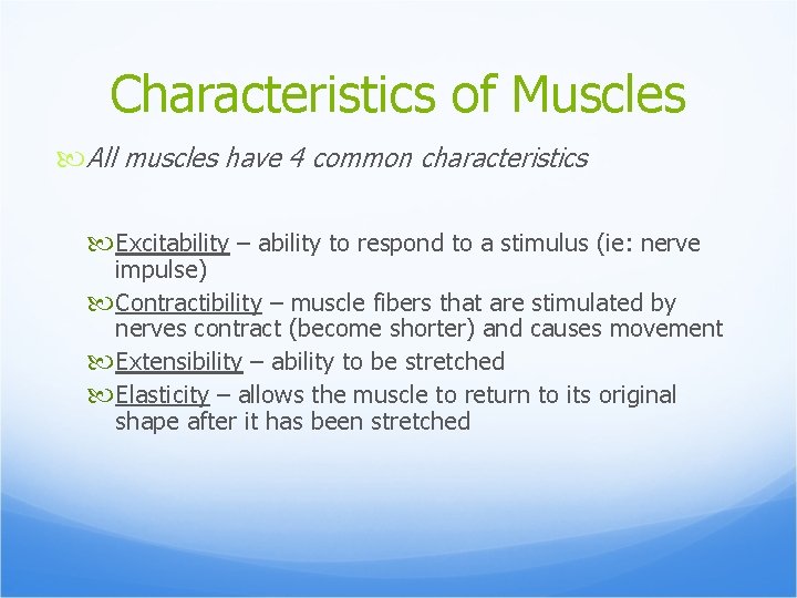 Characteristics of Muscles All muscles have 4 common characteristics Excitability – ability to respond