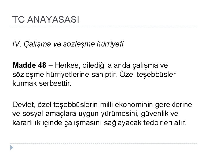 TC ANAYASASI IV. Çalışma ve sözleşme hürriyeti Madde 48 – Herkes, dilediği alanda çalışma