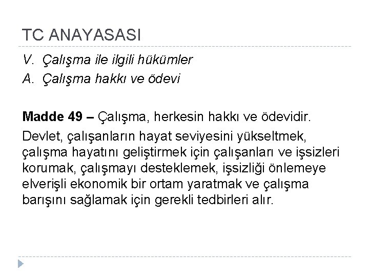 TC ANAYASASI V. Çalışma ile ilgili hükümler A. Çalışma hakkı ve ödevi Madde 49