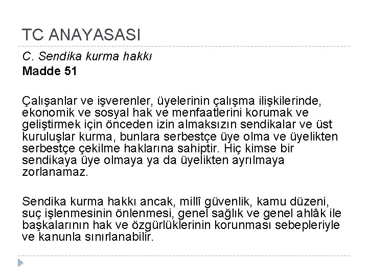 TC ANAYASASI C. Sendika kurma hakkı Madde 51 Çalışanlar ve işverenler, üyelerinin çalışma ilişkilerinde,