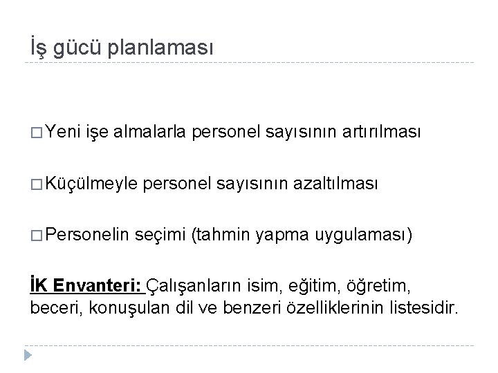 İş gücü planlaması � Yeni işe almalarla personel sayısının artırılması � Küçülmeyle � Personelin