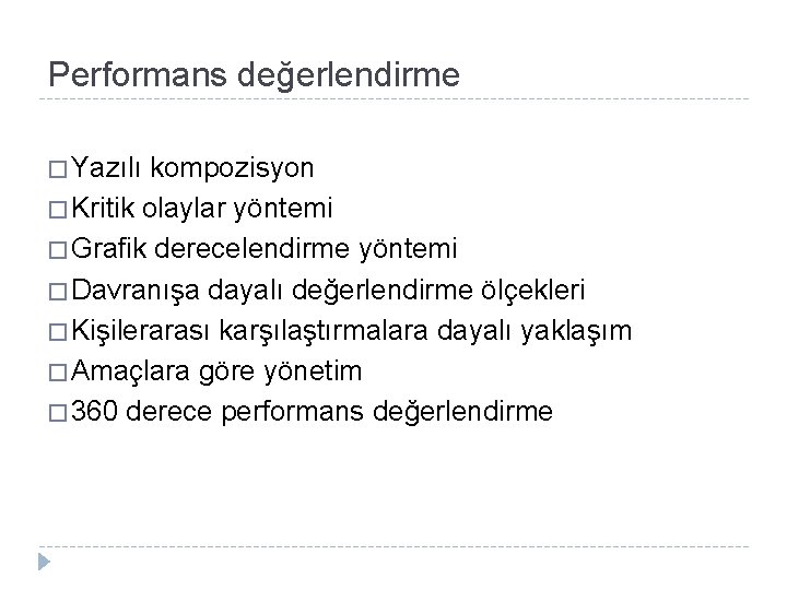 Performans değerlendirme � Yazılı kompozisyon � Kritik olaylar yöntemi � Grafik derecelendirme yöntemi �