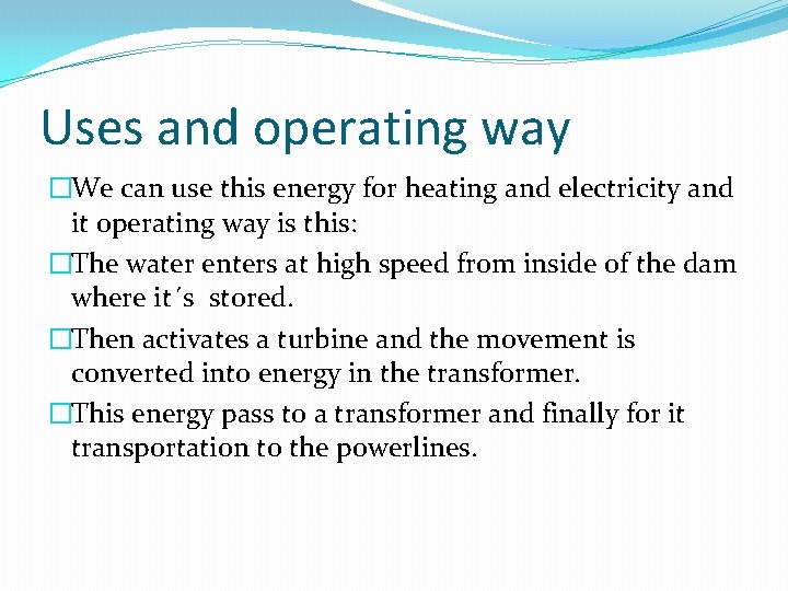 Uses and operating way �We can use this energy for heating and electricity and