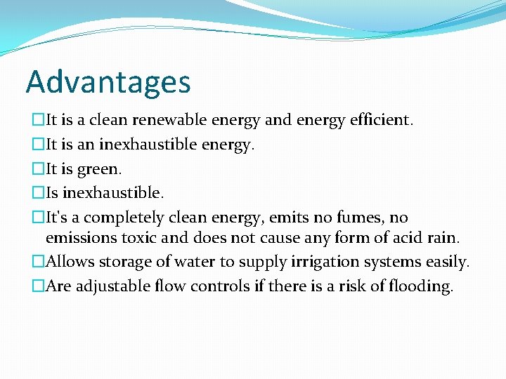 Advantages �It is a clean renewable energy and energy efficient. �It is an inexhaustible
