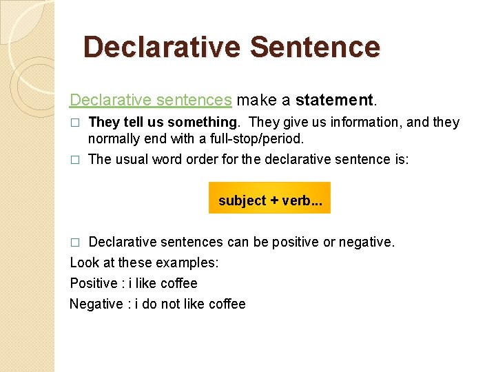 Declarative Sentence Declarative sentences make a statement. They tell us something. They give us