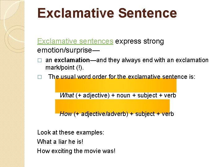 Exclamative Sentence Exclamative sentences express strong emotion/surprise— an exclamation—and they always end with an