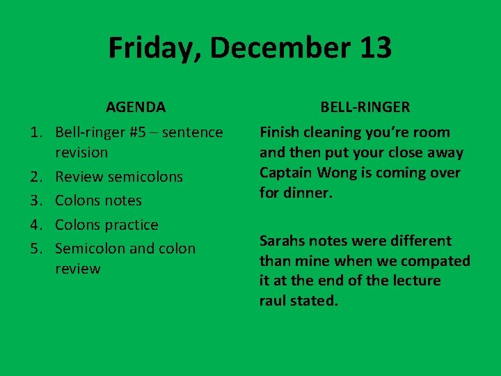 Friday, December 13 AGENDA 1. Bell-ringer #5 – sentence revision 2. Review semicolons 3.