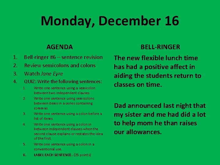Monday, December 16 AGENDA 1. 2. 3. Bell-ringer #6 – sentence revision Review semicolons