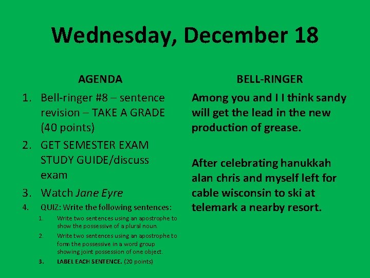 Wednesday, December 18 AGENDA 1. Bell-ringer #8 – sentence revision – TAKE A GRADE