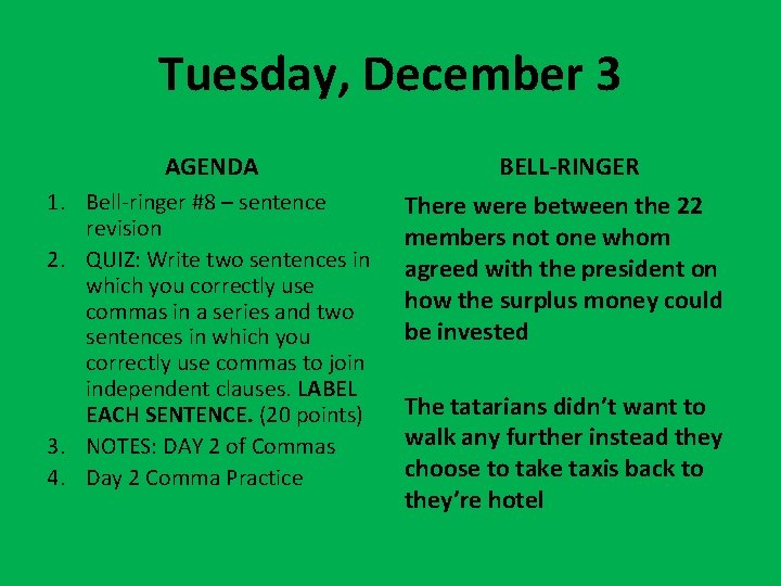 Tuesday, December 3 AGENDA 1. Bell-ringer #8 – sentence revision 2. QUIZ: Write two