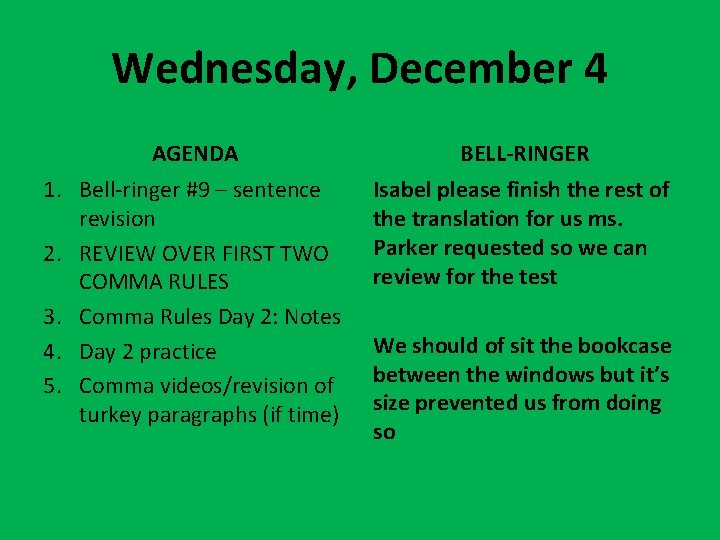 Wednesday, December 4 AGENDA 1. Bell-ringer #9 – sentence revision 2. REVIEW OVER FIRST