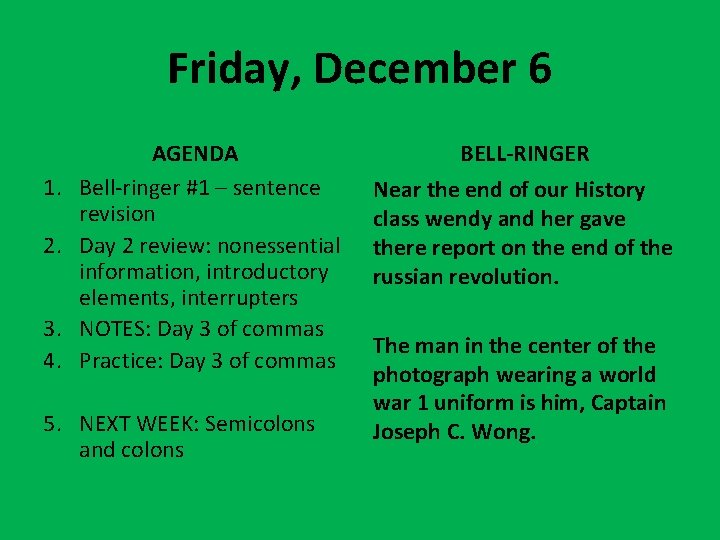 Friday, December 6 1. 2. 3. 4. AGENDA Bell-ringer #1 – sentence revision Day