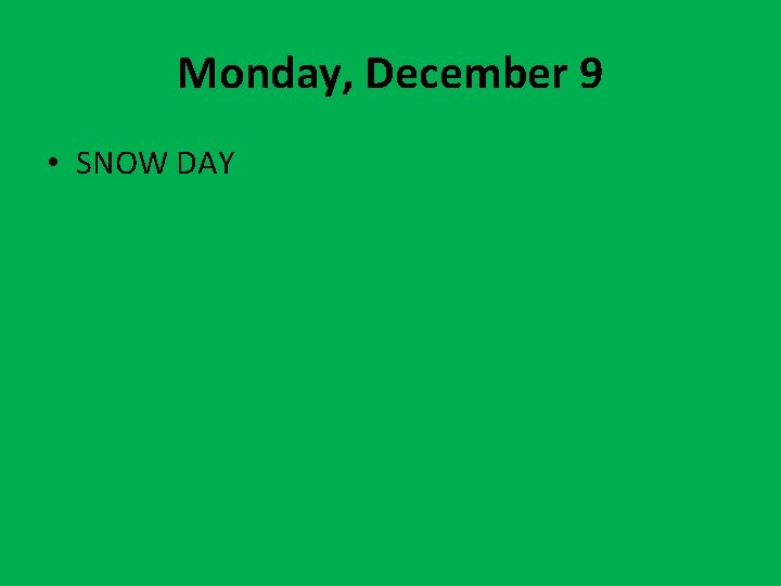 Monday, December 9 • SNOW DAY 